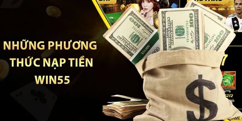 Một vài cách thức nạp tiền Win55 phổ biến