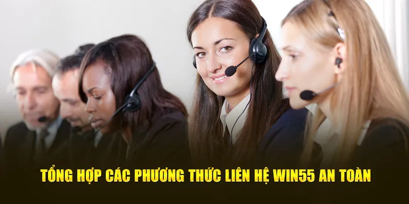 Tổng hợp các phương thức liên hệ Win55 an toàn